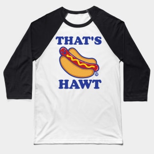 THATS HAWT Baseball T-Shirt